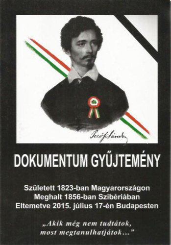 Dokumentum gyűjtemény - Született 1823-ban Magyarországon, Meghalt 1856-ban Szibériában, Eltemetve 2015. július 17-én Budapestre