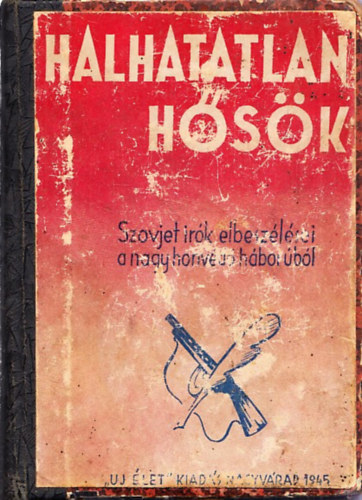 Vaszilij Groszman, Vas Zoltn, Alekszej Tolsztoj Gyros Lszl  (ford.) - Halhatatlan hsk- Szovjet rk elbeszlsei a nagy honvd hborbl (Ktya + rsok a hborbl/Az reg tant + Halhatatlan ifjsg)- 3 m egybektve