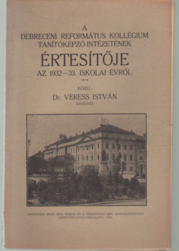 Dr. Veress Istvn - A Debreceni Reformtus Kollgium Tantkpz-intzetnek rtestje az 1932-33. iskolai vrl