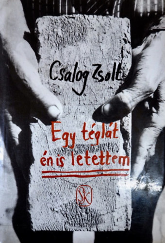 Csalog Zsolt - Egy téglát én is letettem ÖT KIS TÖRTÉNELMI PORTRÉ