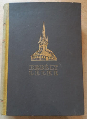 Ign�cz R�zsa  (szerk.) - Erd�ly lelke - A hazat�rt Erd�ly nagy, k�pes eml�kalbuma