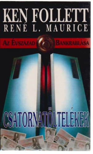 Ken  Follett (Ren L. Maurice) - Csatornatltelkek (Az vszzad bankrablsa)