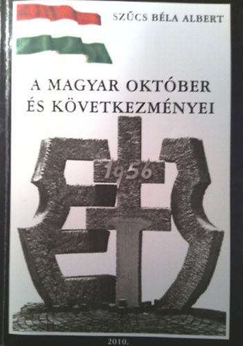Sz�cs B�la Albert - A magyar okt�ber �s k�vetkezm�nyei