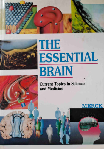 The Essential Brain - Current Topics in Science and Medicine (A nlklzhetetlen agy - A tudomny s az orvostudomny aktulis tmi)
