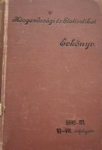 Vargha Gyula Jekelfalussy Jzsef  (Szerk.) - Kzgazdasgi s Statisztikai vknyv hatodik-hetedik vfolyam 1892-93.