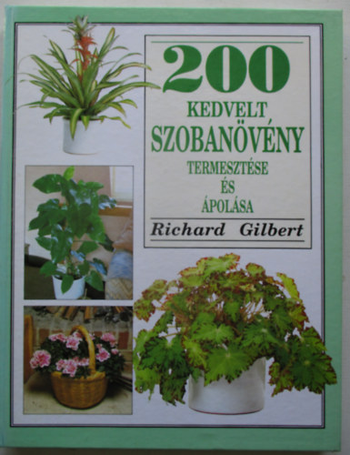 Richard Gilbert - 200 kedvelt szobanvny termesztse s polsa