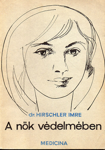 Dr. Hirschler Imre - A n�k v�delm�ben