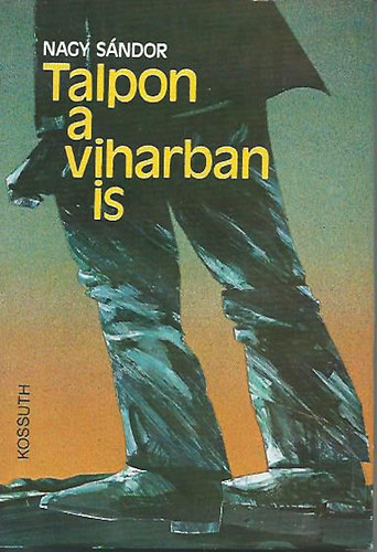Nagy Sándor - Talpon a viharban is