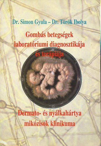 Dr.- Trk Ibolya, Dr. Simon Gyula - Gombs betegsgek laboratriumi diagnosztikja s terpija - Dermato- s nylkahrtya mikzisok klinikuma