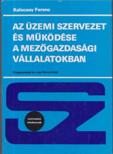 Kalocsay Ferenc - Az �zemi szervezet �s m�k�d�se a mez�gazdas�gi v�llalatokban