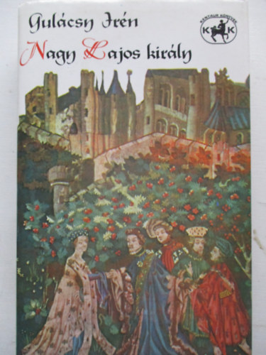 Gul�csy Ir�n - Nagy Lajos kir�ly