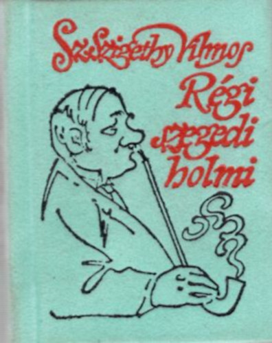 Sz. Szigethy Vilmos - R�gi szegedi holmi - minik�nyv