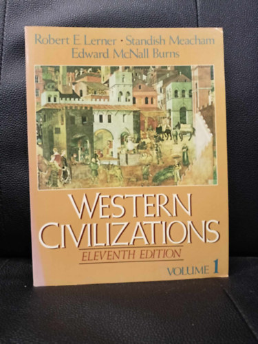 Robert E Lerner - Western civilizations : their history and their culture (Nyugati civilizációk: történelmük és kultúrájuk)