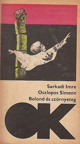 Sarkadi Imre - Oszlopos Simeon - Bolond �s sz�rnyeteg