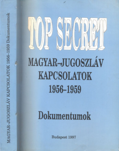 Hajdu Tibor - Top Secret - Magyar-jugoszl�v kapcsolatok 1956 - Dokumentumok