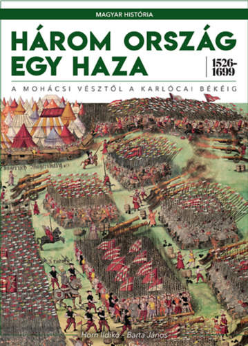 Barta Jnos Horn Ildik - Hrom orszg egy haza 1526-1699