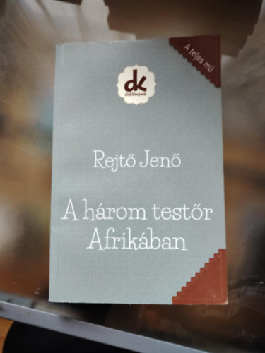 Rejtő Jenő P. Howard - A három testőr Afrikában (A teljes kiadás.)