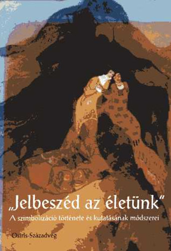 Kapitny gnes Kapitny Gbor - "Jelbeszd az letnk" - A szimbolizci trtnete s kutatsnak mdszerei