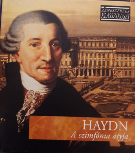 Joseph Haydn - A szimfnia atyja - A zeneszerzs klasszikusai - CD mellklettel