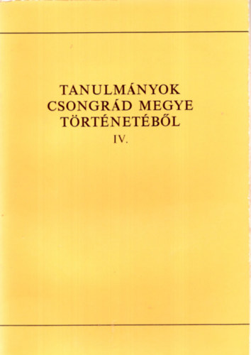 Farkas J�zsef - Tanulm�nyok Csongr�d megye t�rt�net�b�l IV.