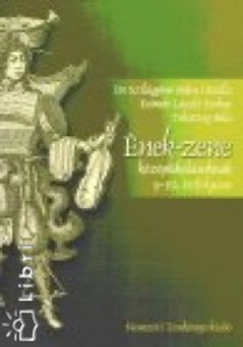 Etal.; Dr. Szilágyinébojta Gizella; Keönch Lászlófarkas; Tolcsvay Béla - Ének-zene középiskolásoknak - 9-10. évfolyam