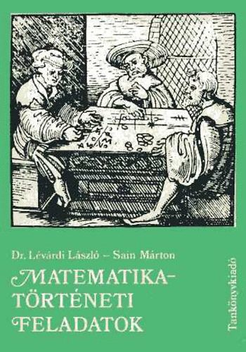 Dr. Lvrdi Lszl; Sain Mrton - Matematikatrtneti feladatok