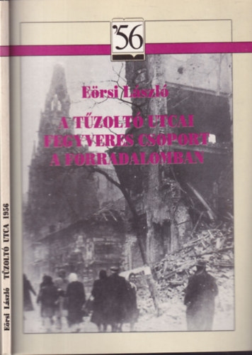 Ersi Lszl - A Tzolt utcai fegyveres csoport a forradalomban ('56)