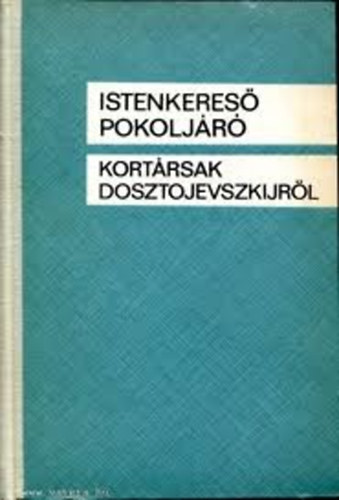 Istenkereső, pokoljáró (Kortársak beszélnek Dosztojevszkijről)