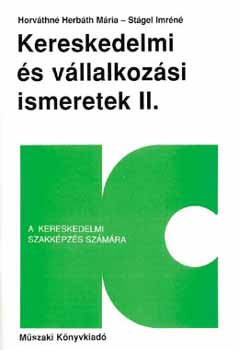Stágel Horváthné Herbáth Mária - KERESKEDELMI ÉS VÁLLALKOZÁSI ISMERETEK II.-1.