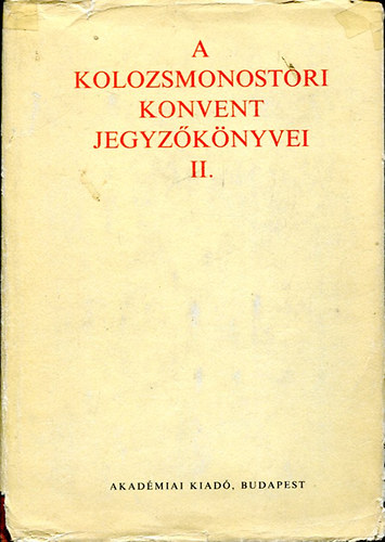Jakó Zsigmond - A kolozsmonostori konvent jegyzőkönyvei II.