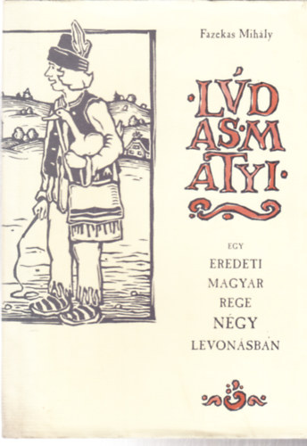 Fazekas Mihly - Ldas Matyi egy Eredeti Magyar Rege Ngy Levonsban. Takcs Ildik illusztrciival. - dediklt