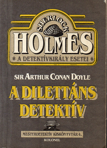 Sir Arthur Conan Doyle - A dilett�ns detekt�v  (Sherlock Holmes, a detekt�vkir�ly esetei)