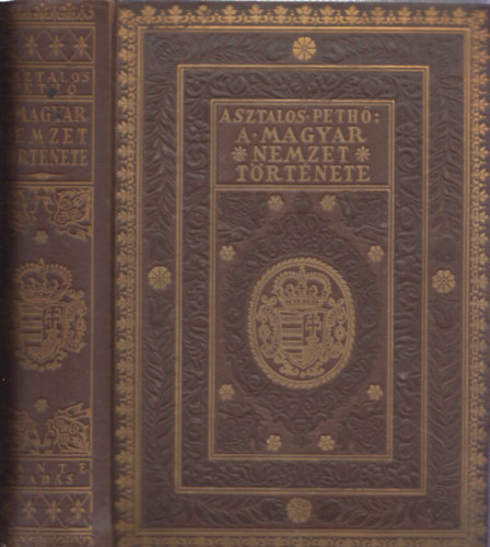 Pethő Sándor Asztalos Miklós - A magyar nemzet története ősidőktől napjainkig (Kiadói, aranyozott vaknyomásos vászonkötésben)