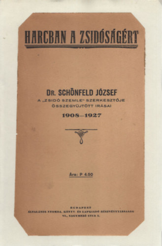 dr. Schnfeld Jzsef - Harcban a zsidsgrt - Dr. Schnfeld Jzsef a "Zsid Szemle " szerkesztje sszegjttt rsai 1908-1927