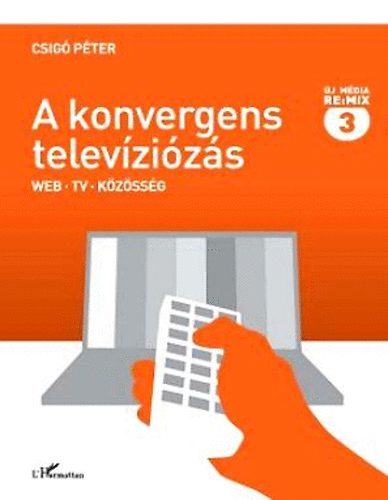 Csig Pter - A konvergens televzizs - Web, tv, kzssg