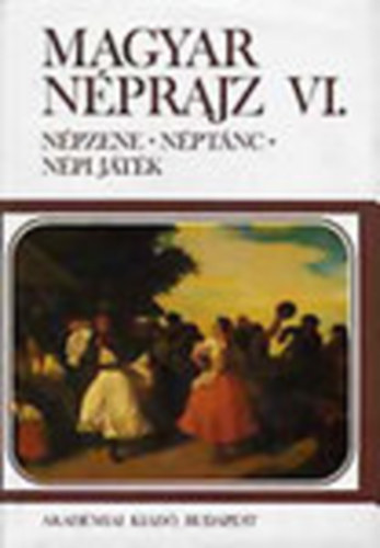 Hoppál Mihály - Magyar néprajz VI. Népzene-Tánc-Népi Játék
