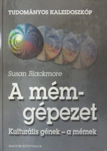 Greguss Ferenc  Susan Blackmore (ford.) - A mmgpezet - Kulturlis gnek - a mmek (Tudomnyos kaleidoszkp)