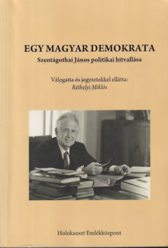 R�thelyi Mikl�s - Egy magyar demokrata - Szent�gothai J�nos politikai hitvall�sa