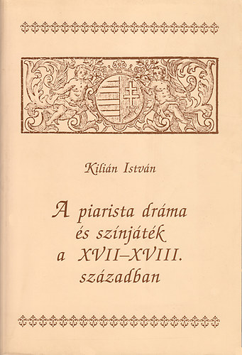 Kilin Istvn - A piarista drma s sznjtk a XVII-XVIII. Szzadban