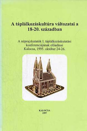 Romsics Imre Kisbn Eszter - A tpllkozskultra vltozatai a 18-20.szzadban (A nprajzkutatk I. tpllkozskutatsi konferencijnak eladsai Kalocsa, 1995.oktber 24-26)