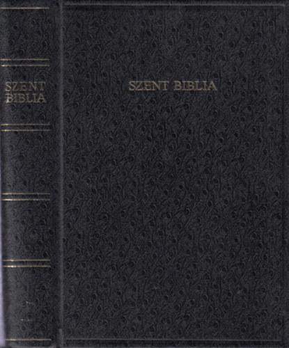 Károli Gáspár (ford.) - Szent Biblia azaz Istennek Ó és Új Testamentomában foglaltatott egész Szent Írás