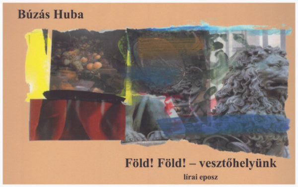 Búzás Huba - Föld! Föld! - vesztőhelyünk - lírai eposz
