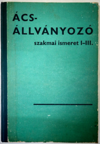 Telekes Gy�rgy - �cs-�llv�nyoz� szakmai ismeret I-III.