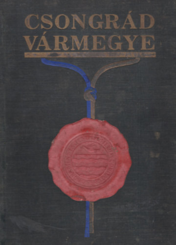 Cskvri Antal  (szerk.) - Csongrd vrmegye (vrmegyei szociogrfik I.)
