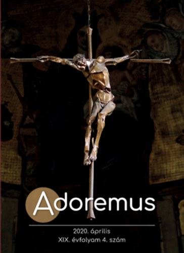 Adoremus 2020. április XIX. évfolyam 4.szám