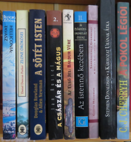 Stephen Donaldson, Garth Hackman, Tamora Pierce, William Buxton, Ian Russel, Douglas Rowland, Allen Newman, Daniel Duncan Parker, Brian Aldiss C. J. Cherryh - 9 db fantasy reg�ny: A pokol l�gi�i; A k�rhozat ur�nak �tka; S�rk�nyfalu gyermekei; Az istenn� kez�ben; A cs�sz�r �s a m�gus; A s�t�t isten; Zlone �r�k�sei; Helliconia: Tavasz