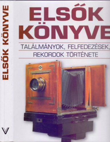T�th Emese (szerk.) - N�meth Dorottya (ford.) - Els�k k�nyve (Tal�lm�nyok, felfedez�sek, rekordok t�rt�nete)