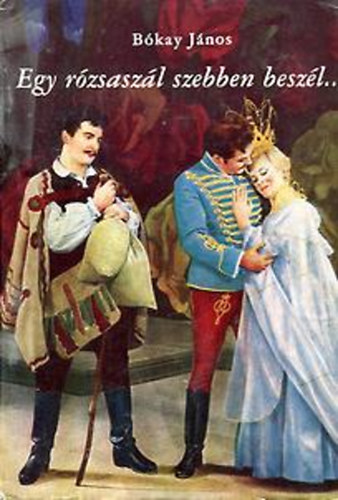 Bókay János - Egy rózsaszál szebben beszél...