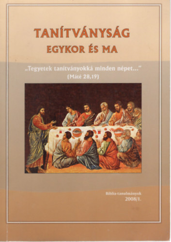 Sos Attila Hites Gbor - Tantvnysg egykor s ma - Biblia-tanulmnyok 2008/1. ( "Tegyetek tantvnyokk minden npeket ... " )