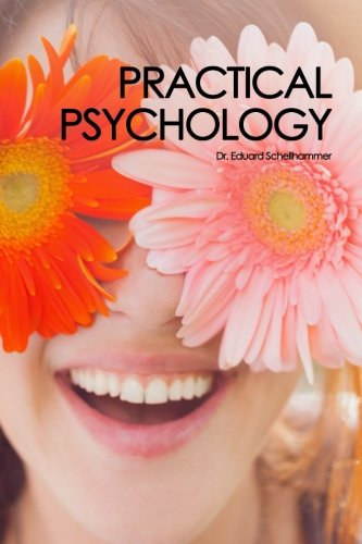 Dr. Eduard Schellhammer - Practical Psychology - Important Knowledge and Useful Exercises for Everyday Life